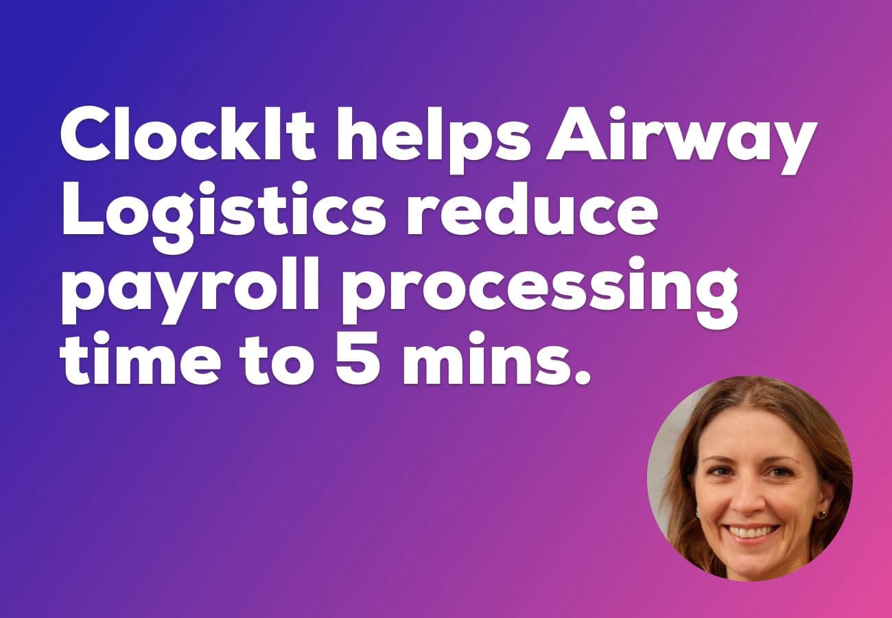 clockit.io helps Airway Logistics to reduce payroll processing down to minutes.